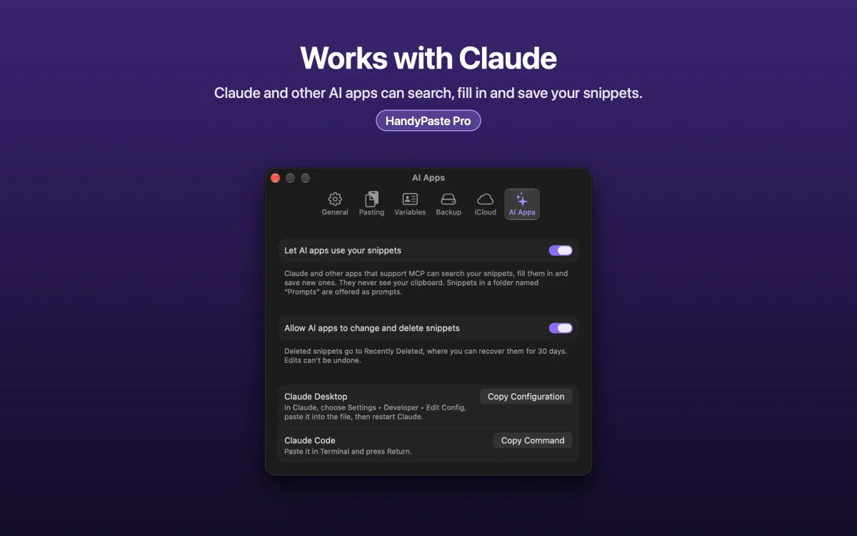 Works with Claude: Claude and other AI apps can search, fill in and save your snippets.